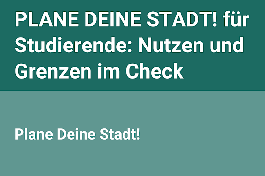 PLANE DEINE STADT! für Studierende: Nutzen und Grenzen im Check